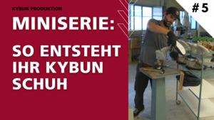 The making of your kybun shoe – Part V