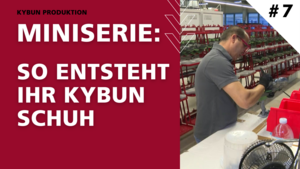 The making of your kybun shoe – Part VII